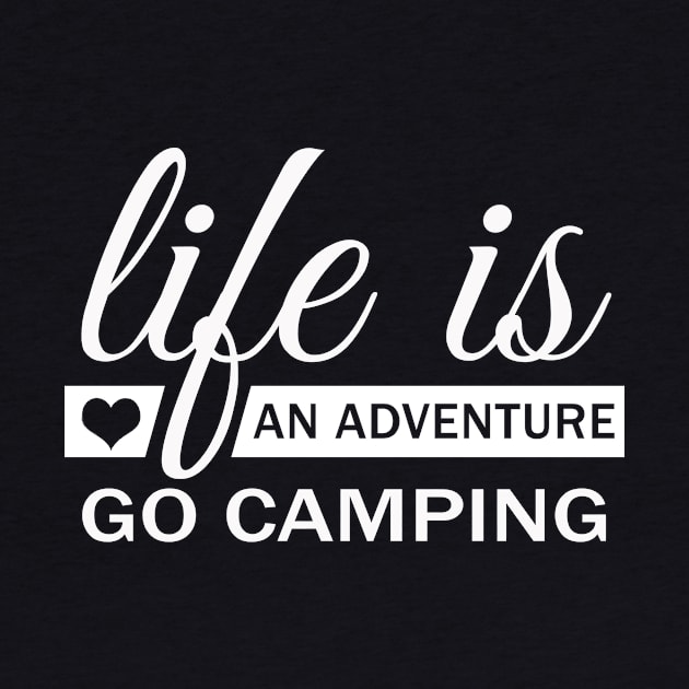 Life Is An Adventure Go Camping by Korry